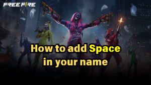 How to Add Space in Your Free Fire Name 2024